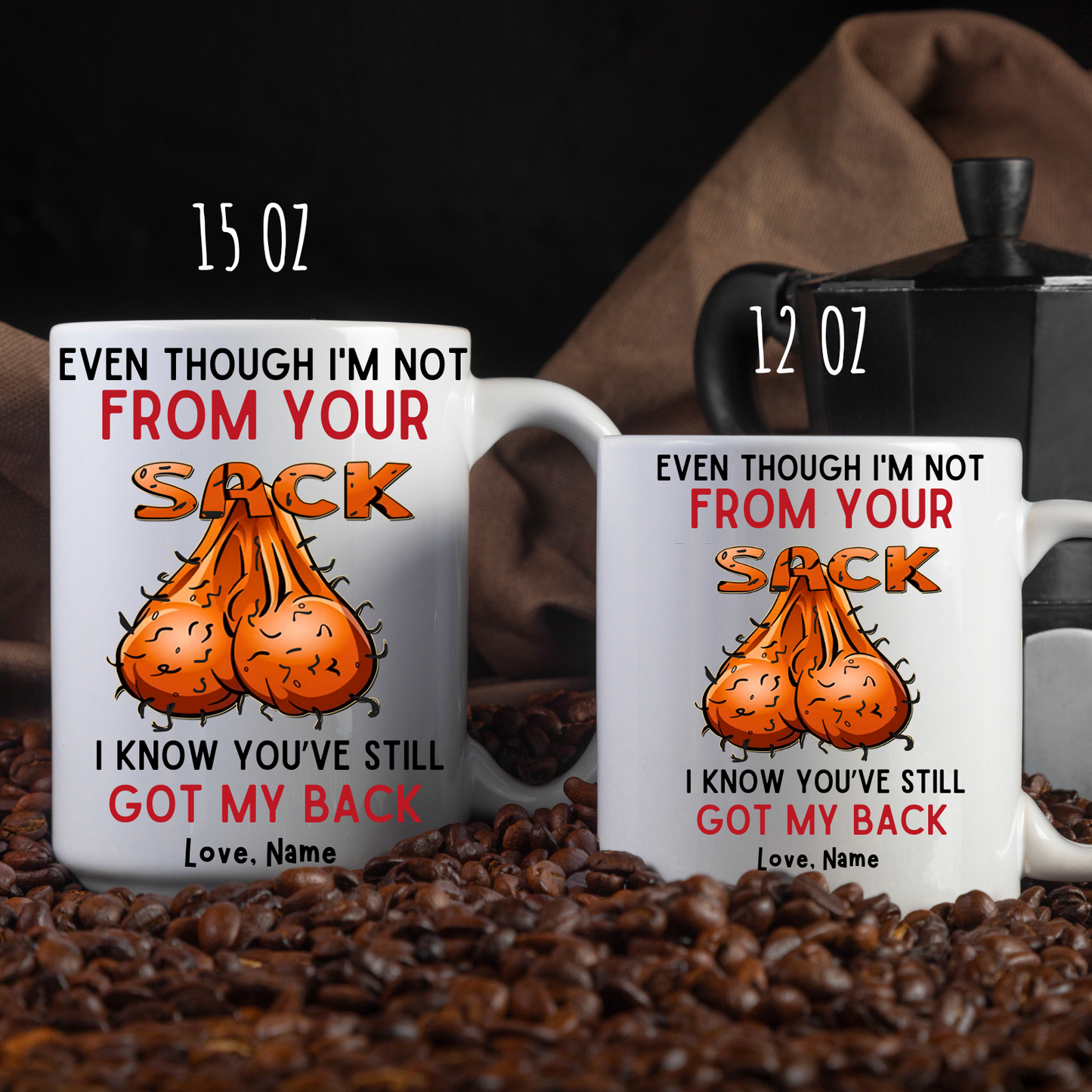 Even Though I'm Not From Your Sack I know you Still Got My Back Mug,Gift for Dad, Dad coffee Mug, Father's Day gift, Step Dad Mug- Jokes Mug