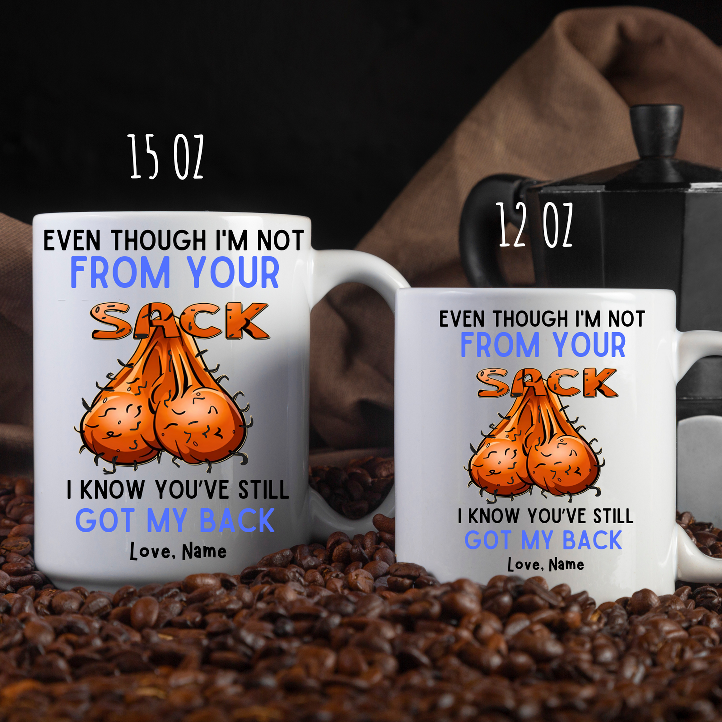 Even Though I'm Not From Your Sack I know you Still Got My Back Mug,Gift for Dad, Dad coffee Mug, Father's Day gift, Step Dad Mug- Jokes Mug (Copy)