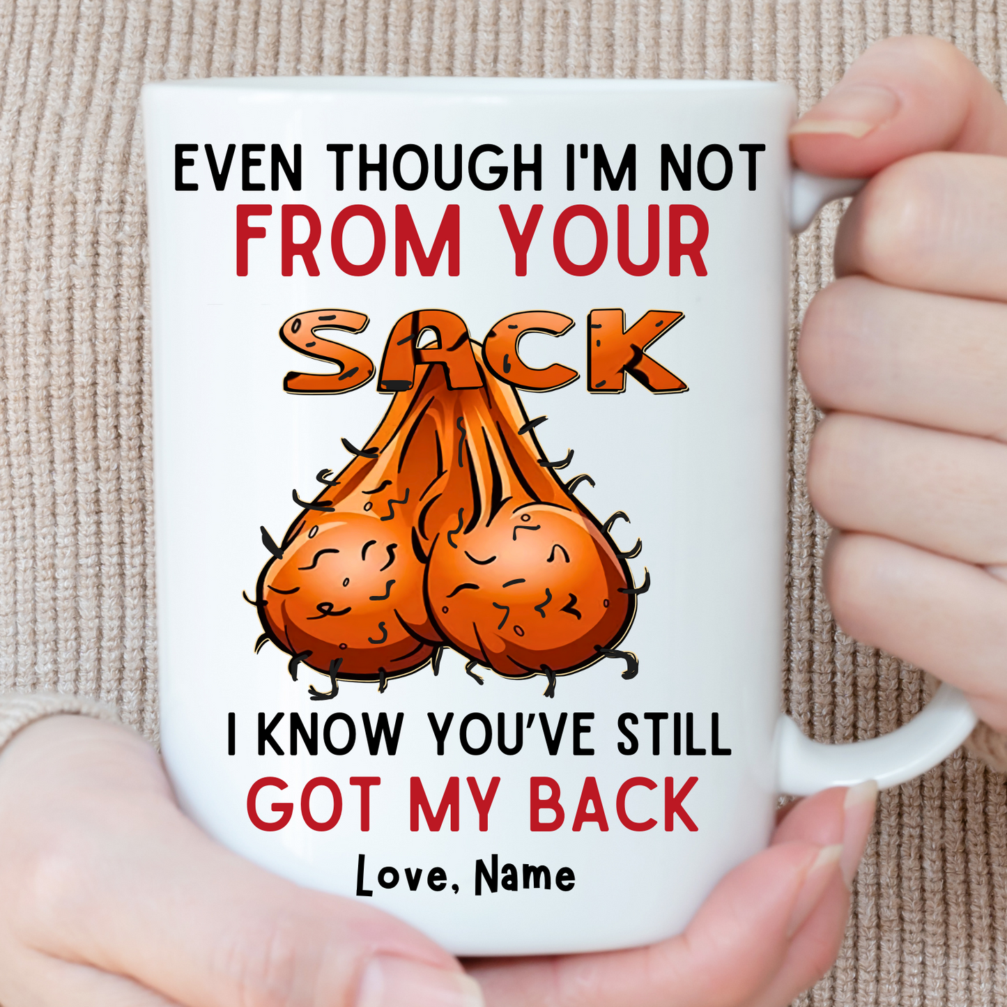 Even Though I'm Not From Your Sack I know you Still Got My Back Mug,Gift for Dad, Dad coffee Mug, Father's Day gift, Step Dad Mug- Jokes Mug
